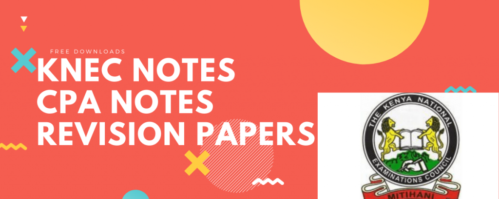 KNEC NOTES and Past Papers