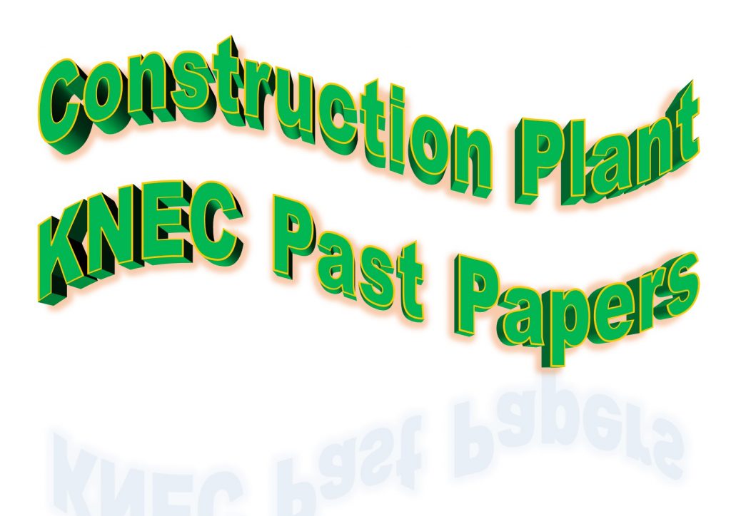 Construction Plant KNEC Past Papers